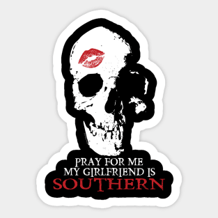 Pray for me. My GF is Southern. Sticker